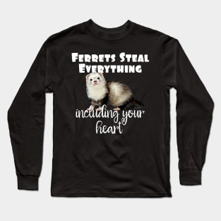 Ferrets Steal Everything Including Your Heart Long Sleeve T-Shirt